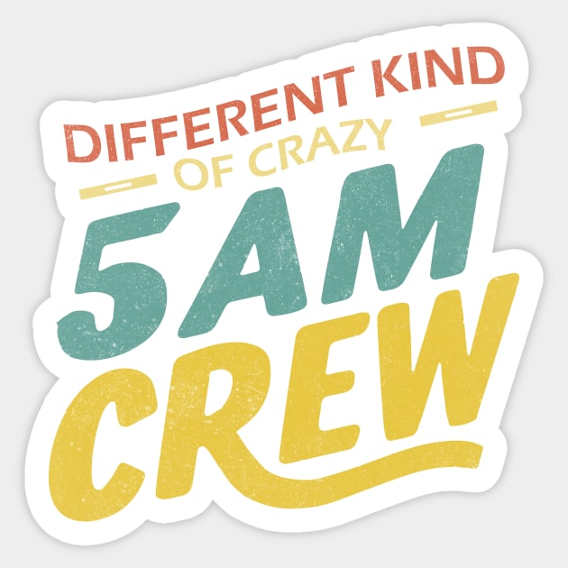 Different Kind Of Crazy 5 Am Crew Sticker by The WYLD Tribe